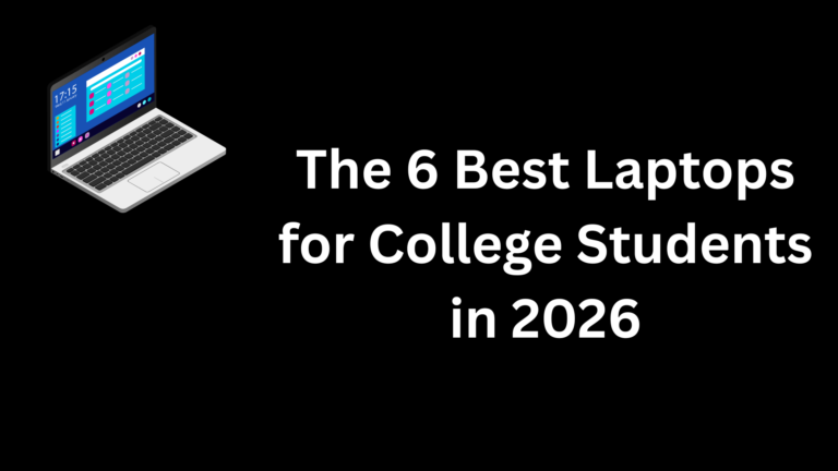 The 6 Best Laptops for College Students in 2026