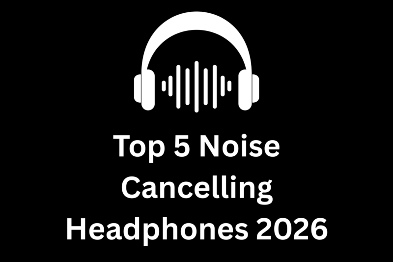 Top 5 Noise Cancelling Headphones 2026